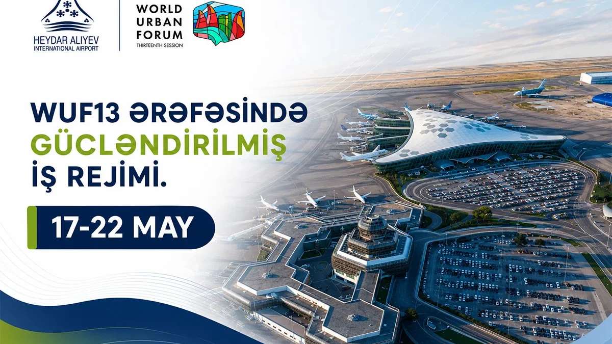 Heydar Aliyev International Airport to operate in enhanced mode during WUF13