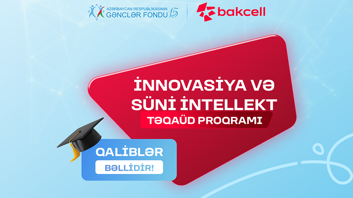 Winners of the “Innovation and Artificial Intelligence” scholarship program by Bakcell and the Youth Foundation have been determined