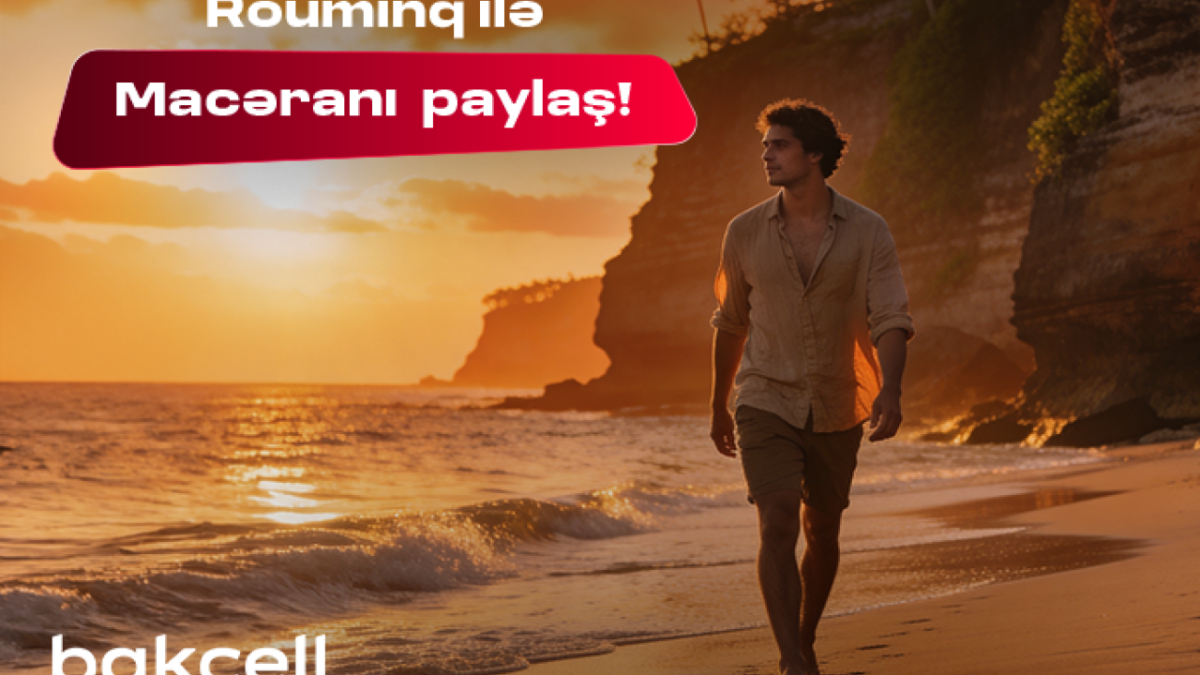 Discover the world during your summer vacation with Bakcell roaming